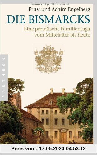 Die Bismarcks: Eine preußische Familiensaga vom Mittelalter bis heute